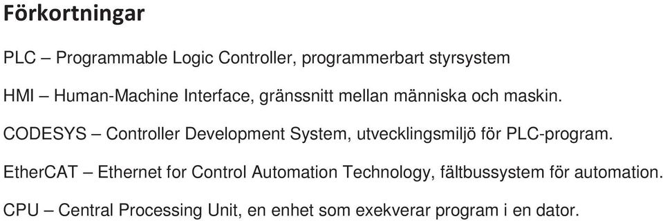 CODESYS Controller Development System, utvecklingsmiljö för PLC-program.