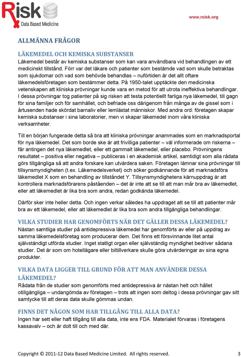 På 1950-talet upptäckte den medicinska vetenskapen att kliniska prövningar kunde vara en metod för att utrota ineffektiva behandlingar.