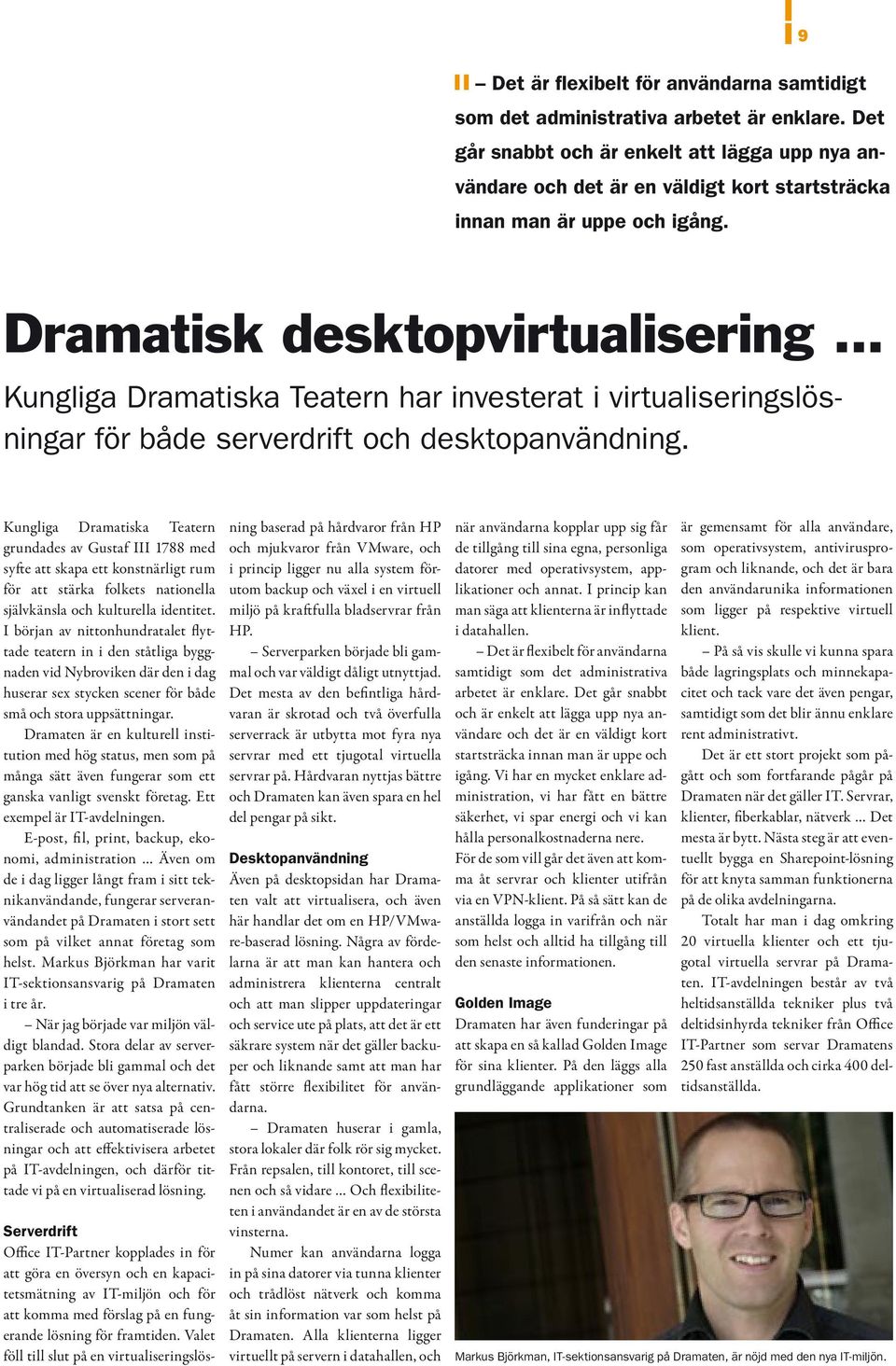 .. Kungliga Dramatiska Teatern har investerat i virtualiseringslösningar för både serverdrift och desktopanvändning.