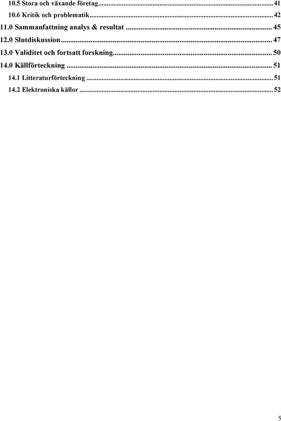 .. 47 13.0 Validitet och fortsatt forskning... 50 14.