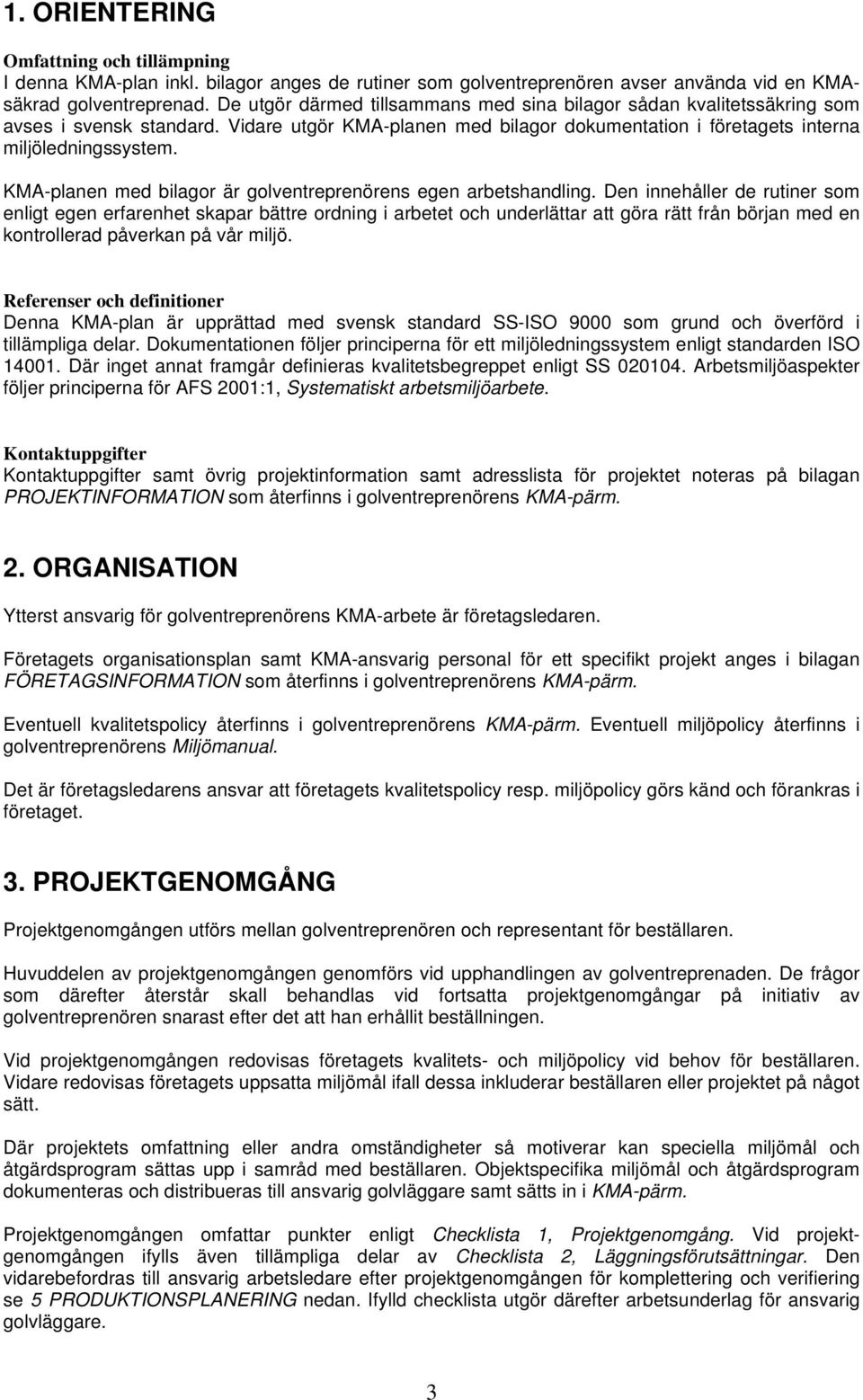 KMA-planen med bilagor är golventreprenörens egen arbetshandling.