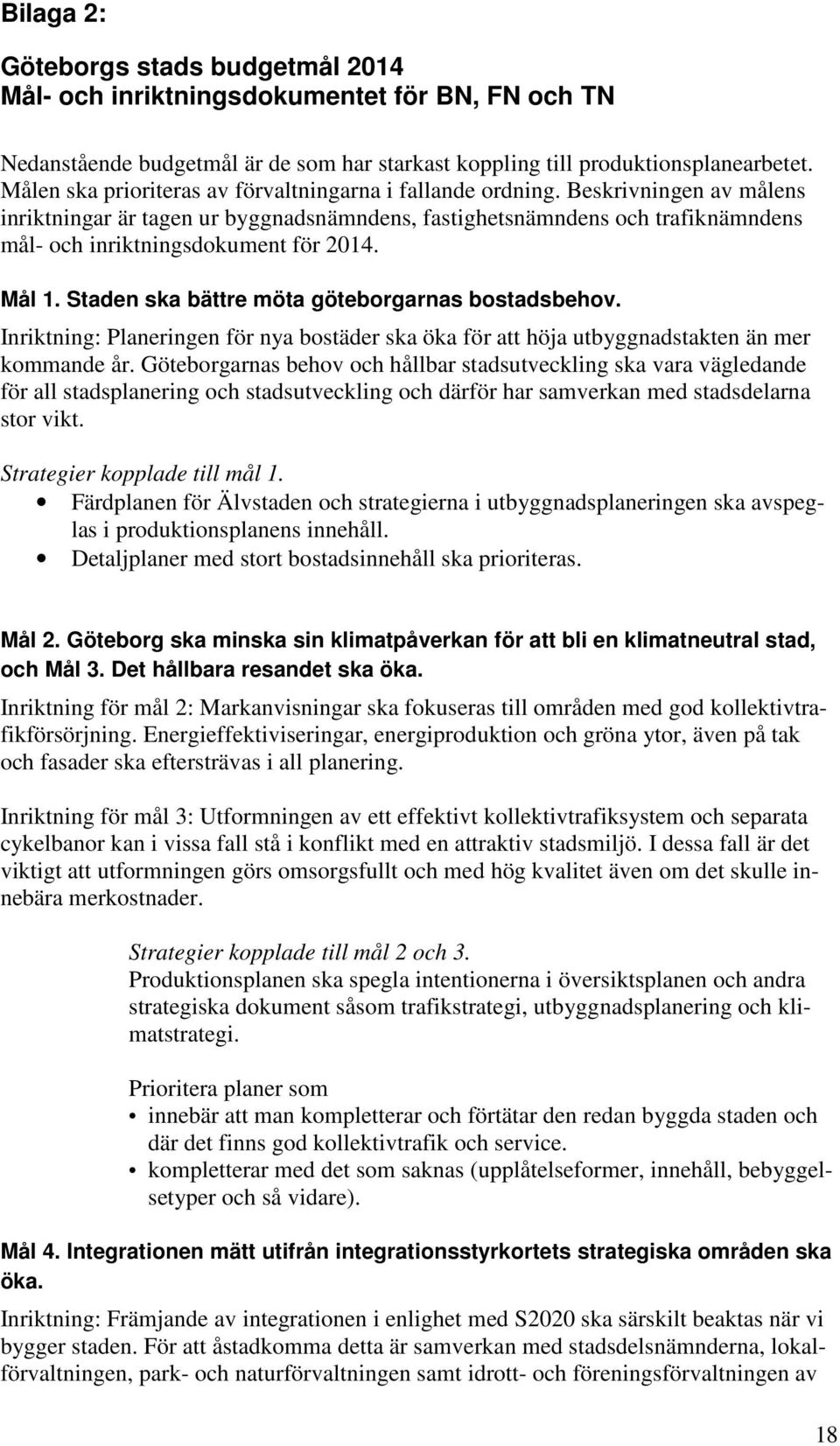 Beskrivningen av målens inriktningar är tagen ur byggnadsnämndens, fastighetsnämndens och trafiknämndens mål- och inriktningsdokument för 2014. Mål 1.