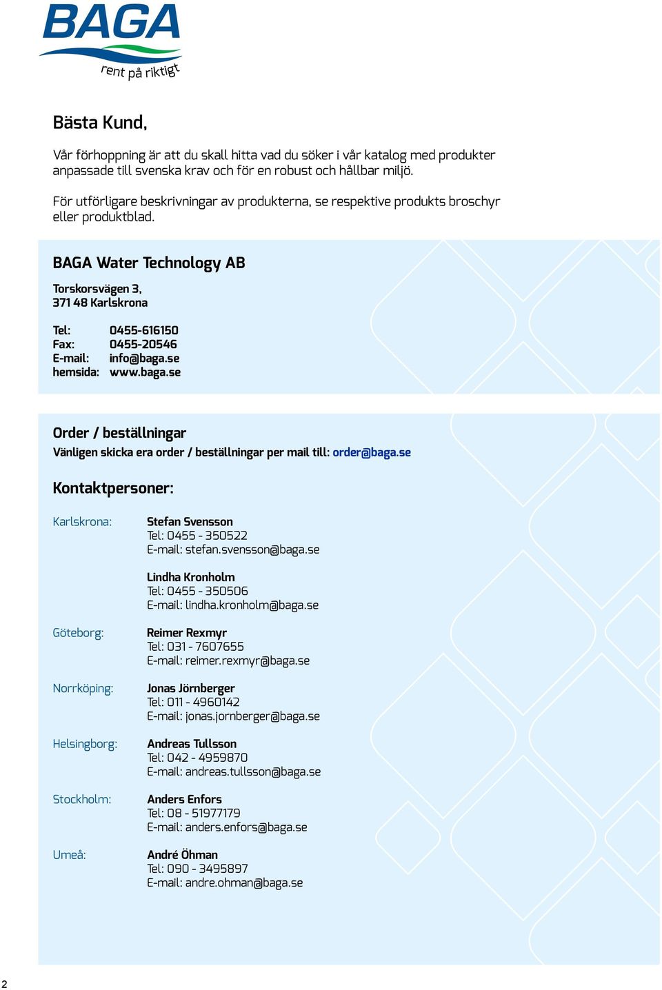 BAGA Water Technology AB Torskorsvägen 3, 371 48 Karlskrona Tel: 0455-616150 Fax: 0455-20546 E-mail: info@baga.