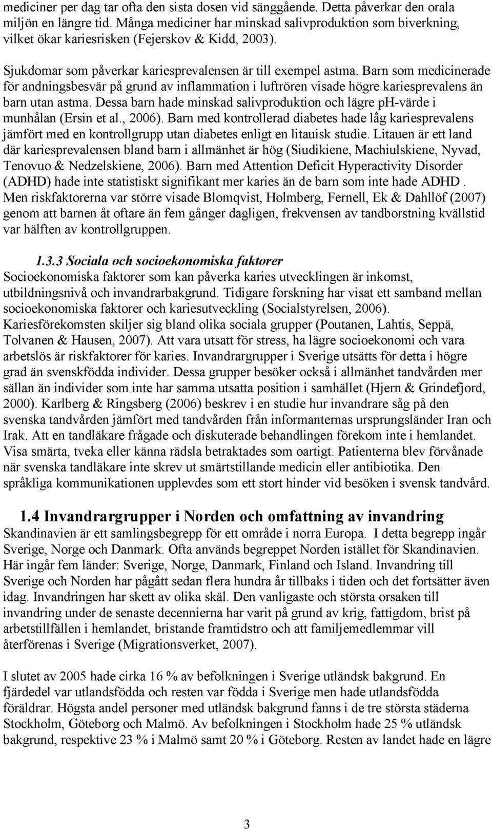 Barn som medicinerade för andningsbesvär på grund av inflammation i luftrören visade högre kariesprevalens än barn utan astma.