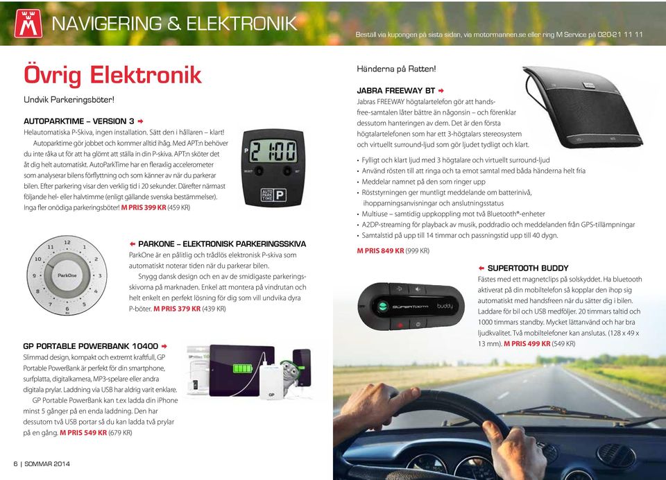 AutoParkTime har en fleraxlig accelerometer som analyserar bilens förflyttning och som känner av när du parkerar bilen. Efter parkering visar den verklig tid i 20 sekunder.