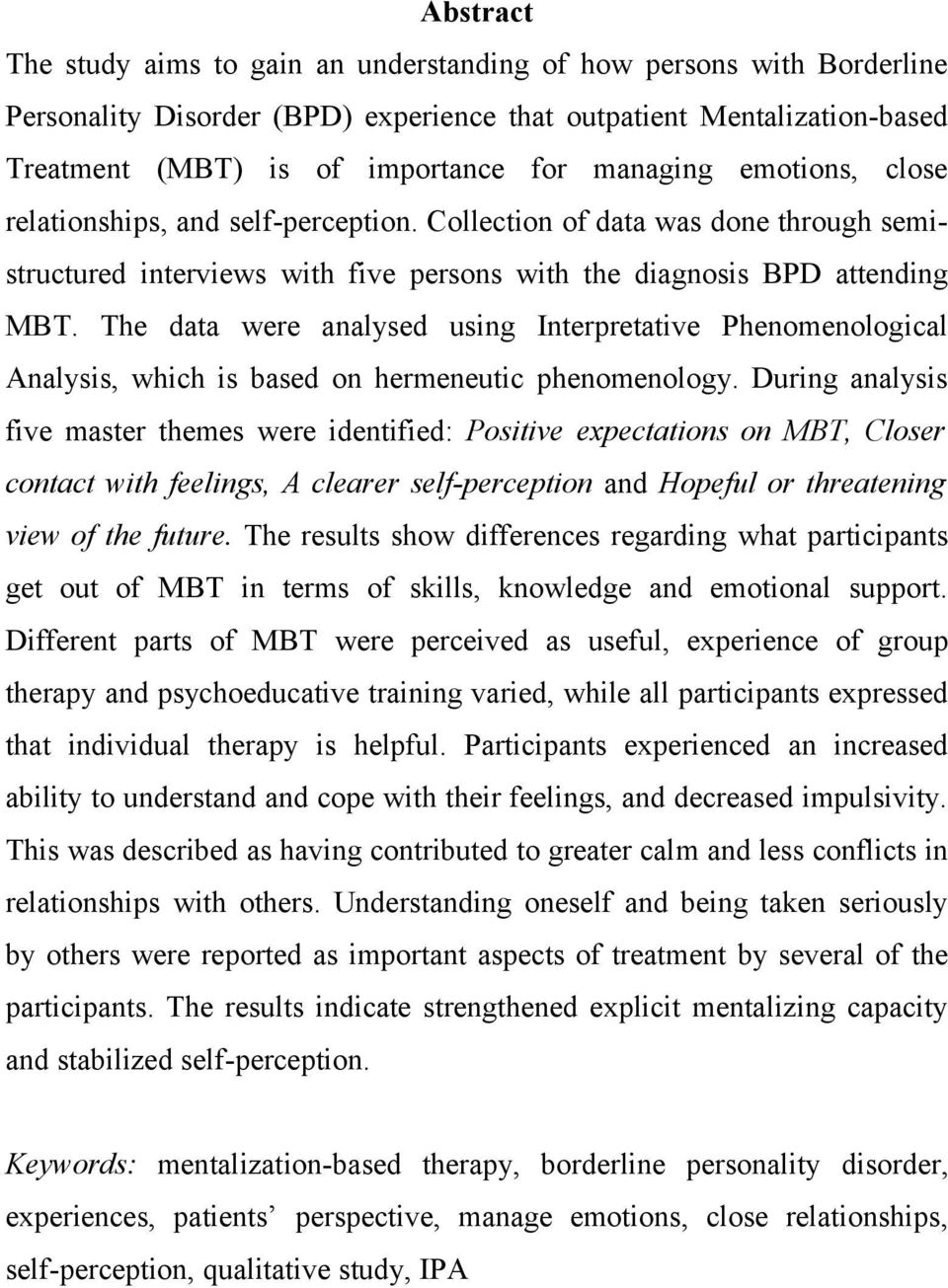 The data were analysed using Interpretative Phenomenological Analysis, which is based on hermeneutic phenomenology.