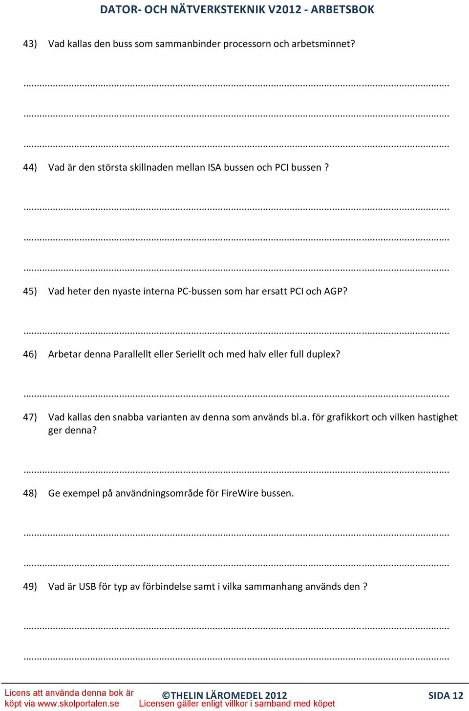 44) Vad är den största skillnaden mellan ISA bussen och PCI bussen? I motsats till ISA är PCI själv konfigurerande (Plug and Play) d.v.s. att allokeringar av IRQ, DMA, minne och I/O adresser sker automatisk.