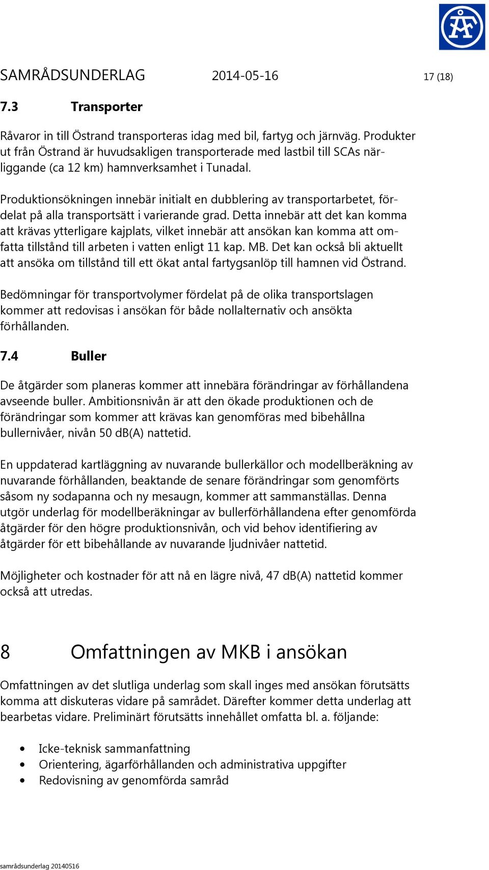 Produktionsökningen innebär initialt en dubblering av transportarbetet, fördelat på alla transportsätt i varierande grad.