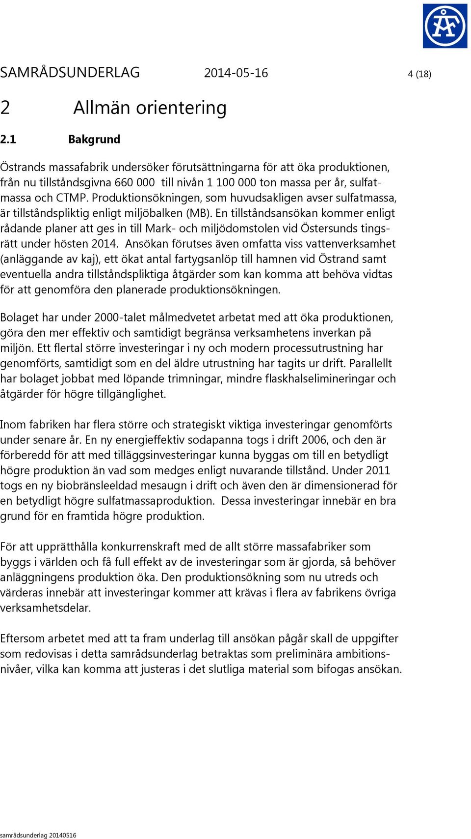 Produktionsökningen, som huvudsakligen avser sulfatmassa, är tillståndspliktig enligt miljöbalken (MB).