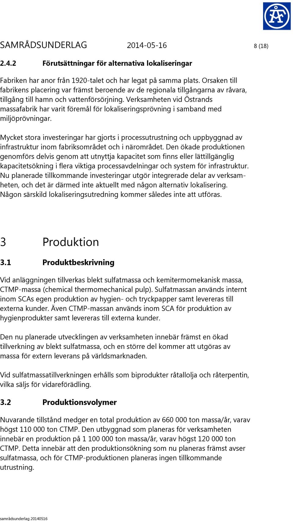 Verksamheten vid Östrands massafabrik har varit föremål för lokaliseringsprövning i samband med miljöprövningar.