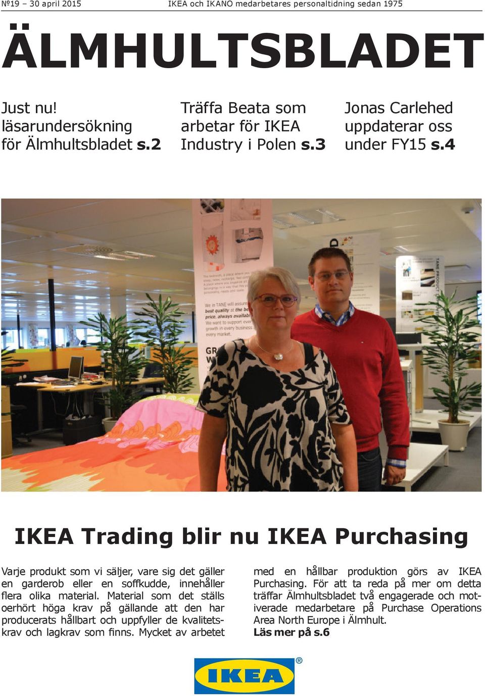 4 IKEA Trading blir nu IKEA Purchasing Varje produkt som vi säljer, vare sig det gäller en garderob eller en soffkudde, innehåller flera olika material.