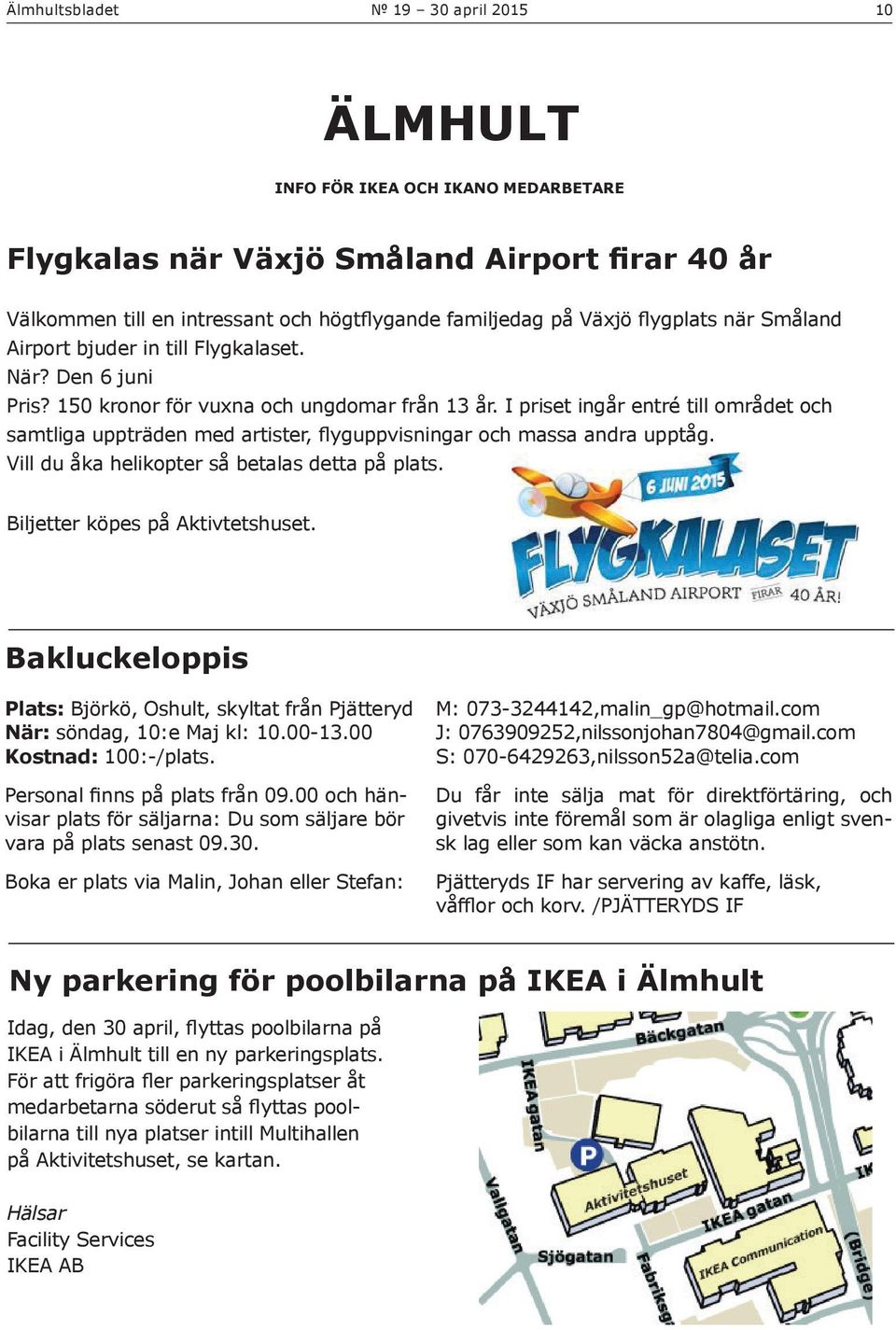 I priset ingår entré till området och samtliga uppträden med artister, flyguppvisningar och massa andra upptåg. Vill du åka helikopter så betalas detta på plats. Biljetter köpes på Aktivtetshuset.