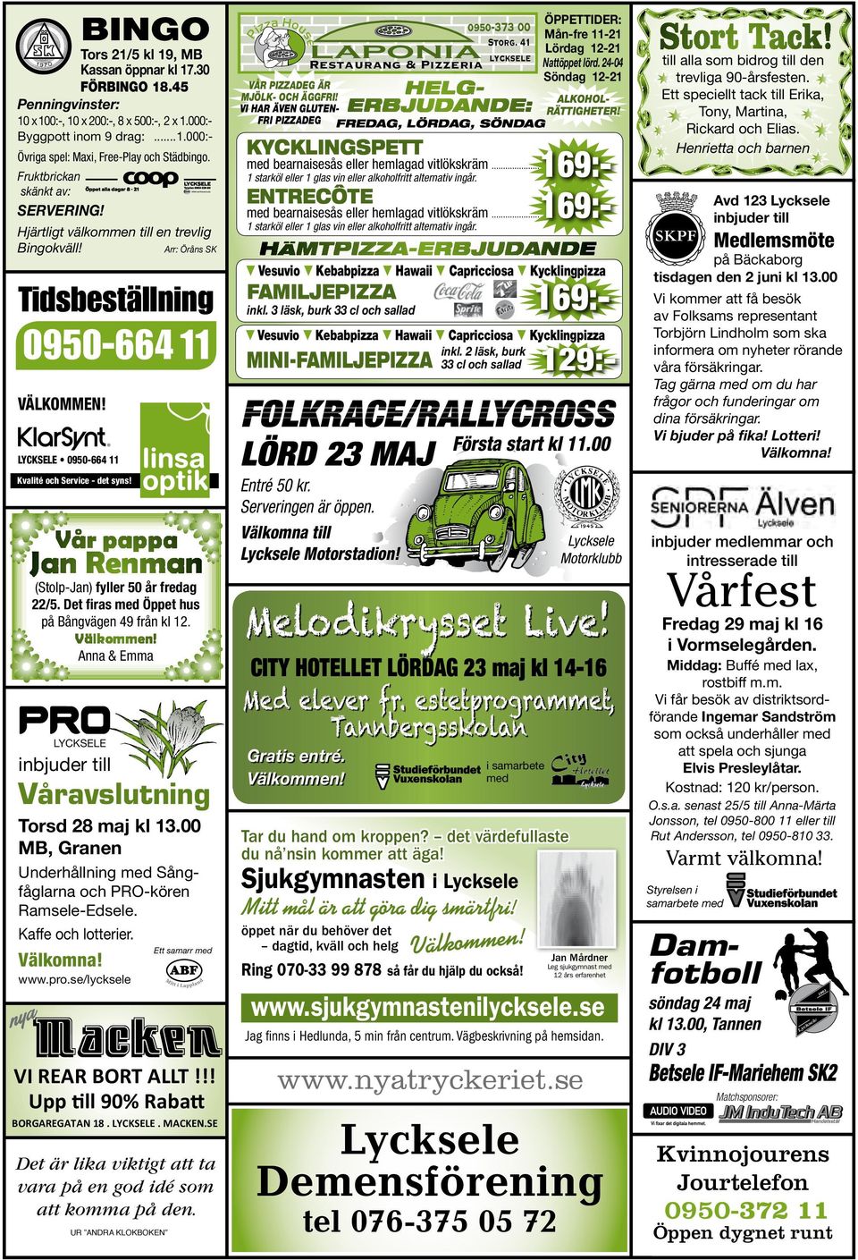 se/lycksele Det är lika viktigt ta vara på en god idé komma på den. UR ANDRA KLOKBOKEN Ett samarr VI REAR BORT ALLT!!! Upp till 90% Rab BORGAREGATAN 18. LYCKSELE. MACKEN.SE 0950-373 00 Storg.