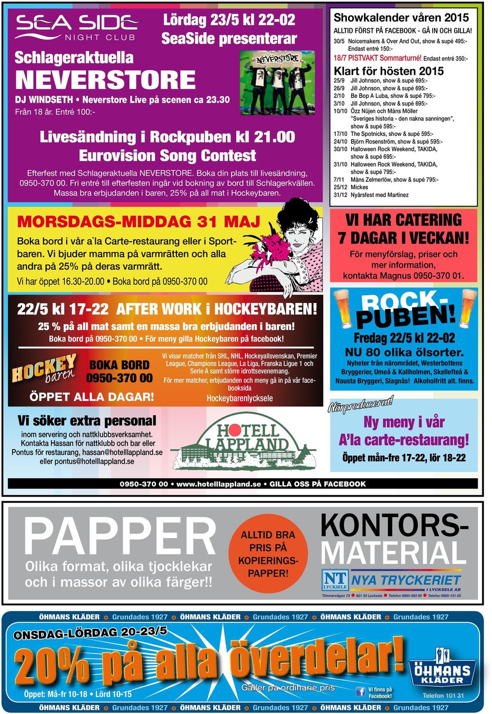 MORSDAGS-MIDDAG 31 MAJ Boka bord i vår a`la Carte-restaurang eller i Sportbaren. Vi bjuder mamma på varmrätten alla andra på 25% på deras varmrätt. Vi har öppet 16.30-20.