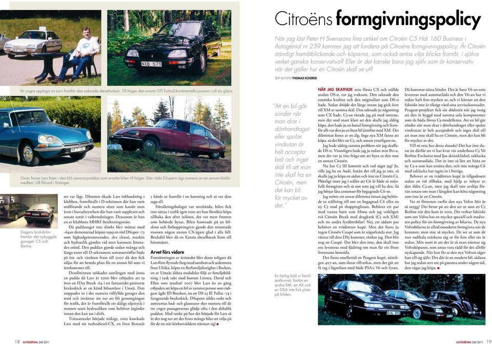 Eller är det kanske bara jag själv som är konservativ när det gäller hur en Citroën skall se ut? Text & foto Thomas Eckered En yngre upplaga av Lars framför den saknade dieselturbon.