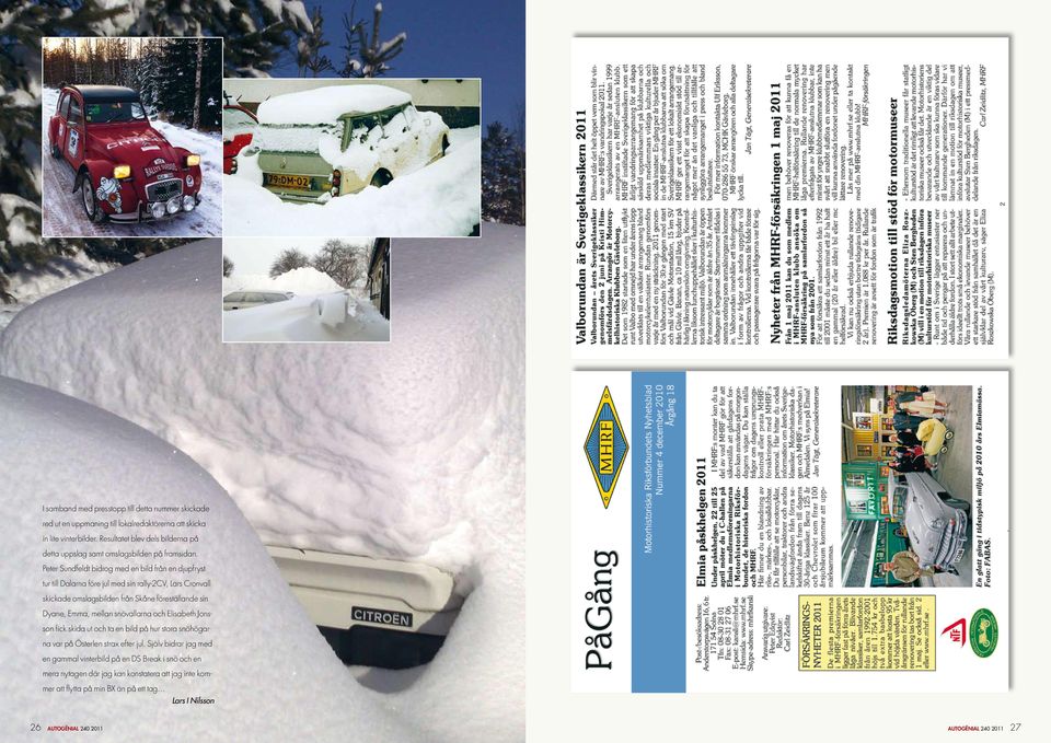 Peter Sundfeldt bidrog med en bild från en djupfryst tur till Dalarna före jul med sin rally-2cv, Lars Cronvall skickade omslagsbilden från Skåne föreställande sin Dyane, Emma,