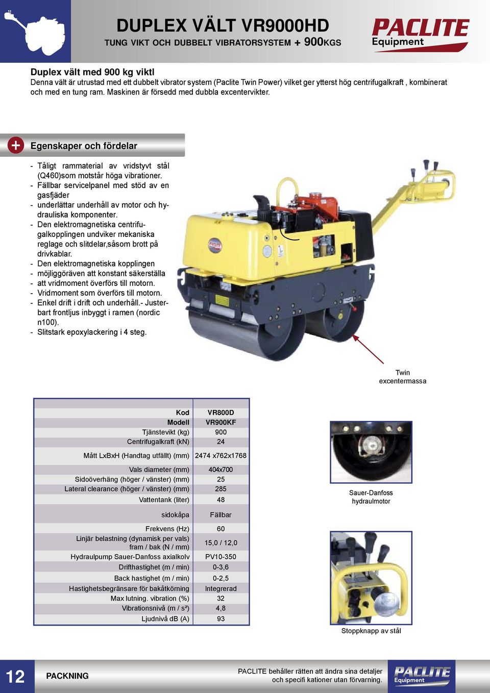 - Fällbar servicelpanel med stöd av en gasfjäder - underlättar underhåll av motor och hydrauliska komponenter.