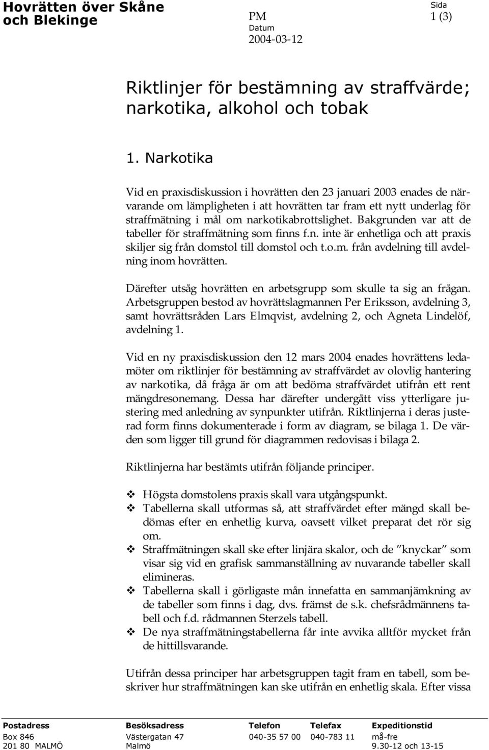 Bakgrunden var att de tabeller för straffmätning som finns f.n. inte är enhetliga och att praxis skiljer sig från domstol till domstol och t.o.m. från avdelning till avdelning inom hovrätten.