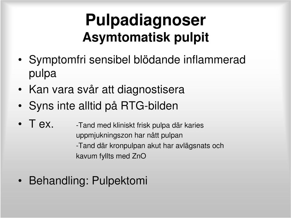 -Tand med kliniskt frisk pulpa där karies uppmjukningszon har nått pulpan