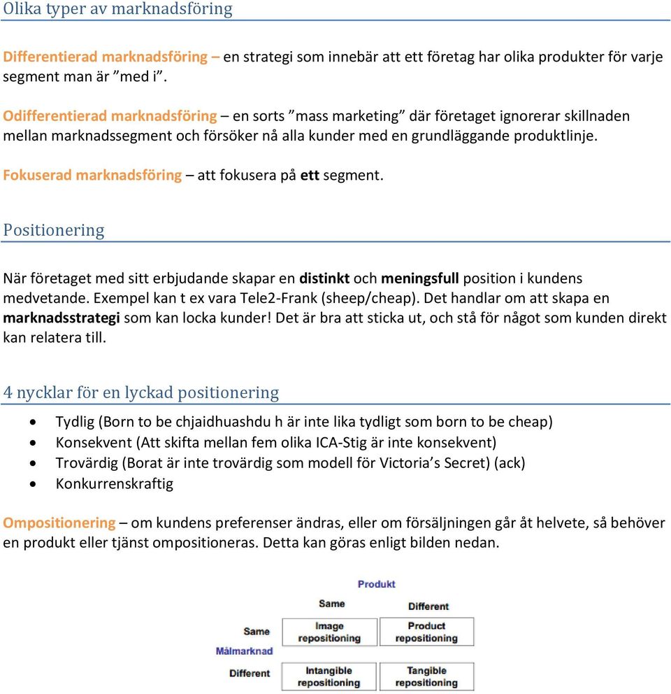 Fokuserad marknadsföring att fokusera på ett segment. Positionering När företaget med sitt erbjudande skapar en distinkt och meningsfull position i kundens medvetande.