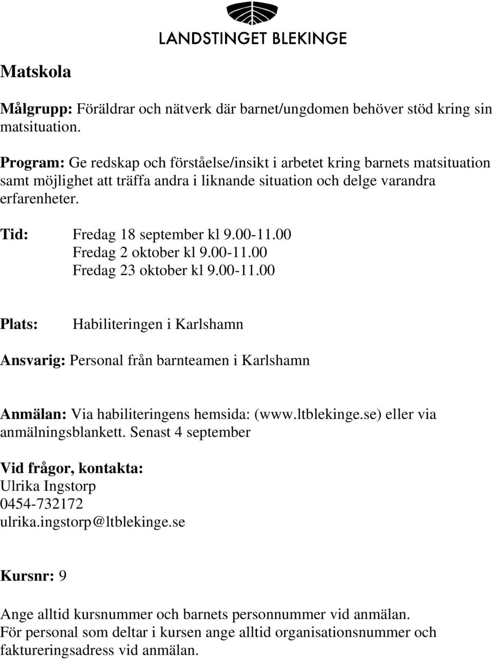 erfarenheter. Tid: Fredag 18 september kl 9.00-11.