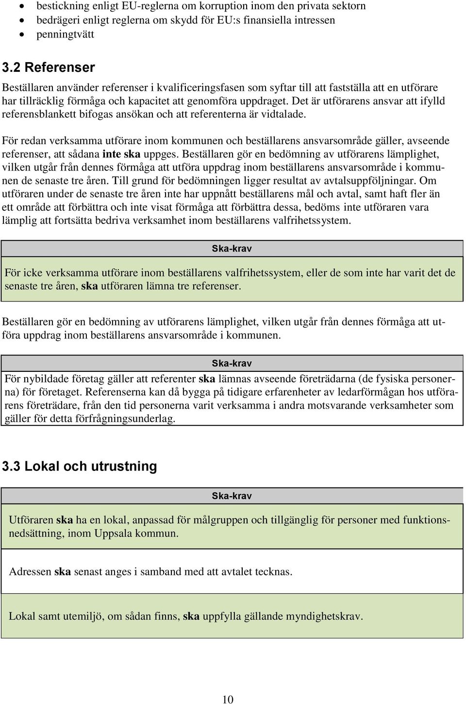 Det är utförarens ansvar att ifylld referensblankett bifogas ansökan och att referenterna är vidtalade.