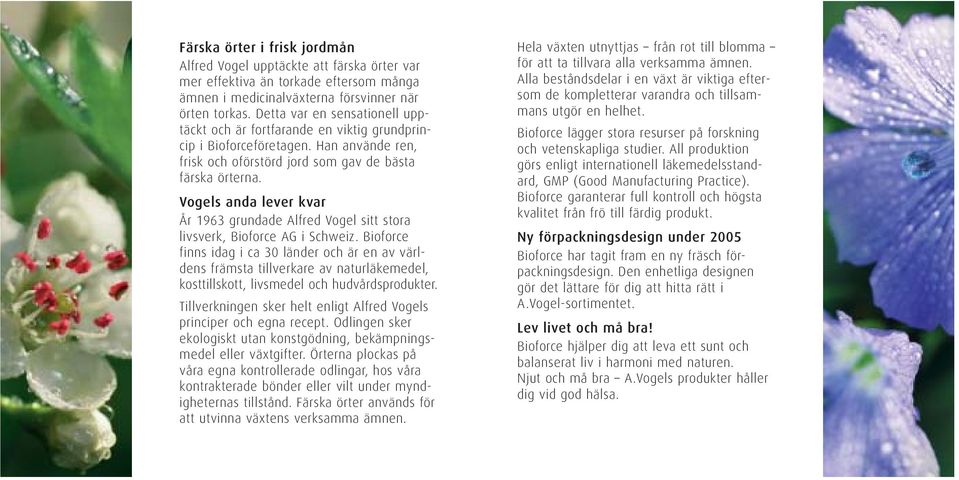 Vogels anda lever kvar År 1963 grundade Alfred Vogel sitt stora livsverk, Bioforce AG i Schweiz.