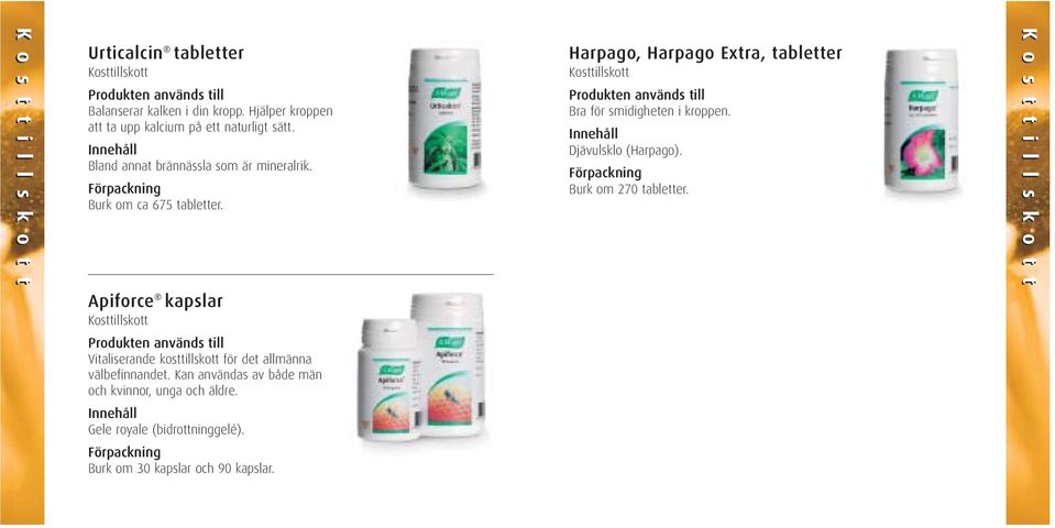 Harpago, Harpago Extra, tabletter Kosttillskott Produkten används till Bra för smidigheten i kroppen. Djävulsklo (Harpago). Burk om 270 tabletter.