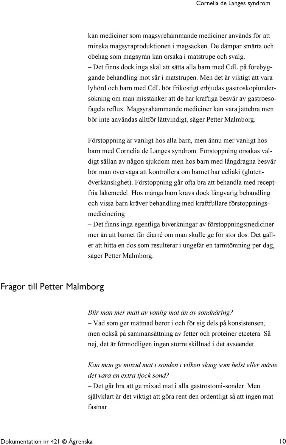 Men det är viktigt att vara lyhörd och barn med CdL bör frikostigt erbjudas gastroskopiundersökning om man misstänker att de har kraftiga besvär av gastroesofagela reflux.