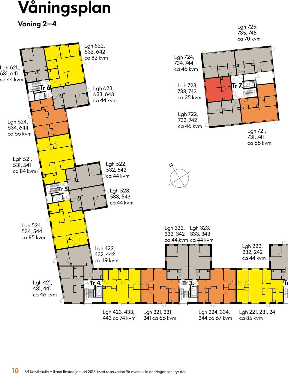 Lgh 721, 731, 741 ca 65 kvm Lgh 521, 531, 541 ca 84 kvm Lgh 522, 532, 542 N Tr 5.