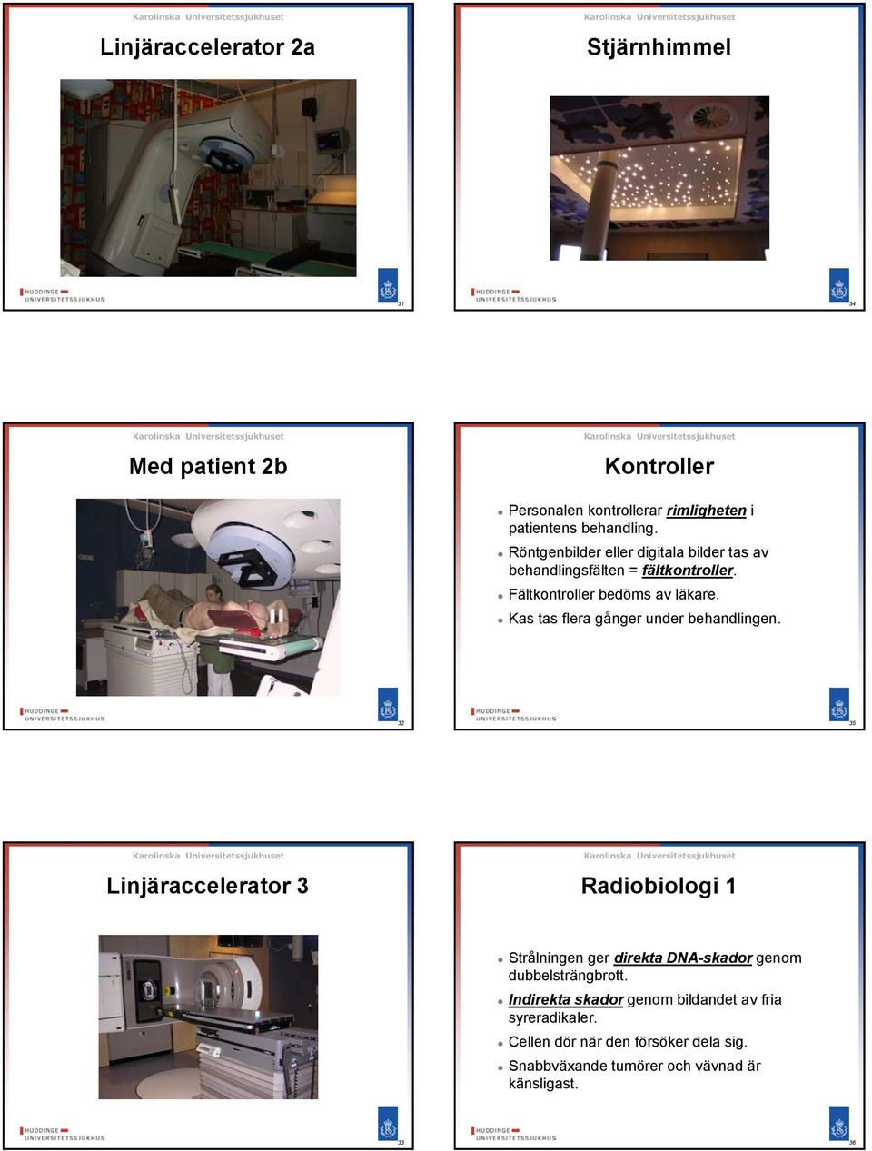 Kas tas flera gånger under behandlingen.