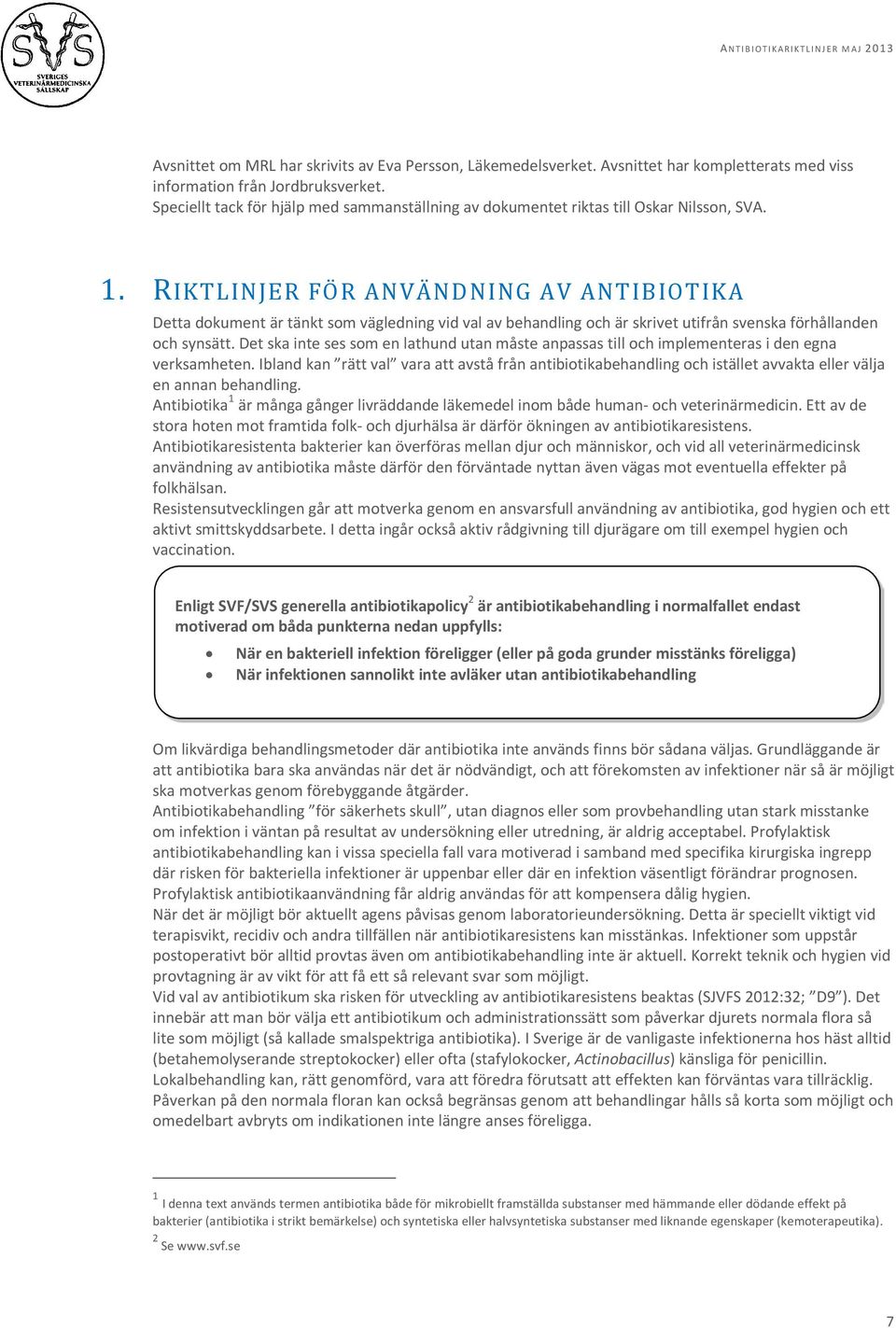 RIKTLINJER FÖR ANVÄNDNING AV ANTIBIOTIKA Detta dokument är tänkt som vägledning vid val av behandling och är skrivet utifrån svenska förhållanden och synsätt.