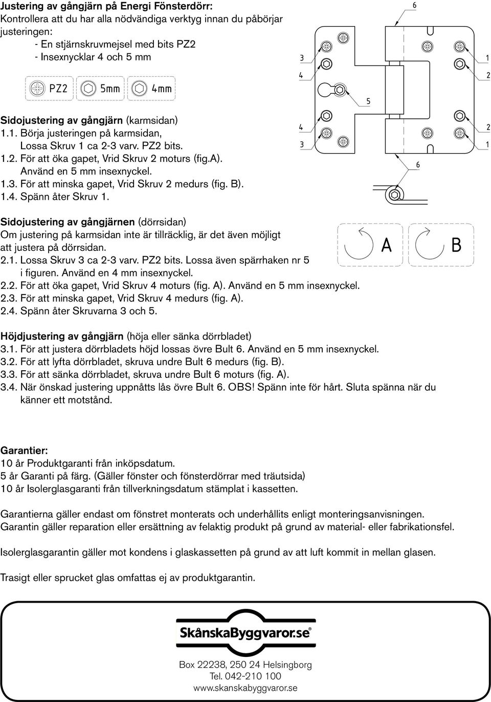 stjärnskruvmejsel med bits P 2 - En - Insexnycklar stjärnskruvmejsel 4 och 5 med mm - Insexnycklar 4 och 5 mm bits P 2 - Insexnycklar 4 och 5 mm Sidojustering Sidojustering av av gångjärn gångjärn