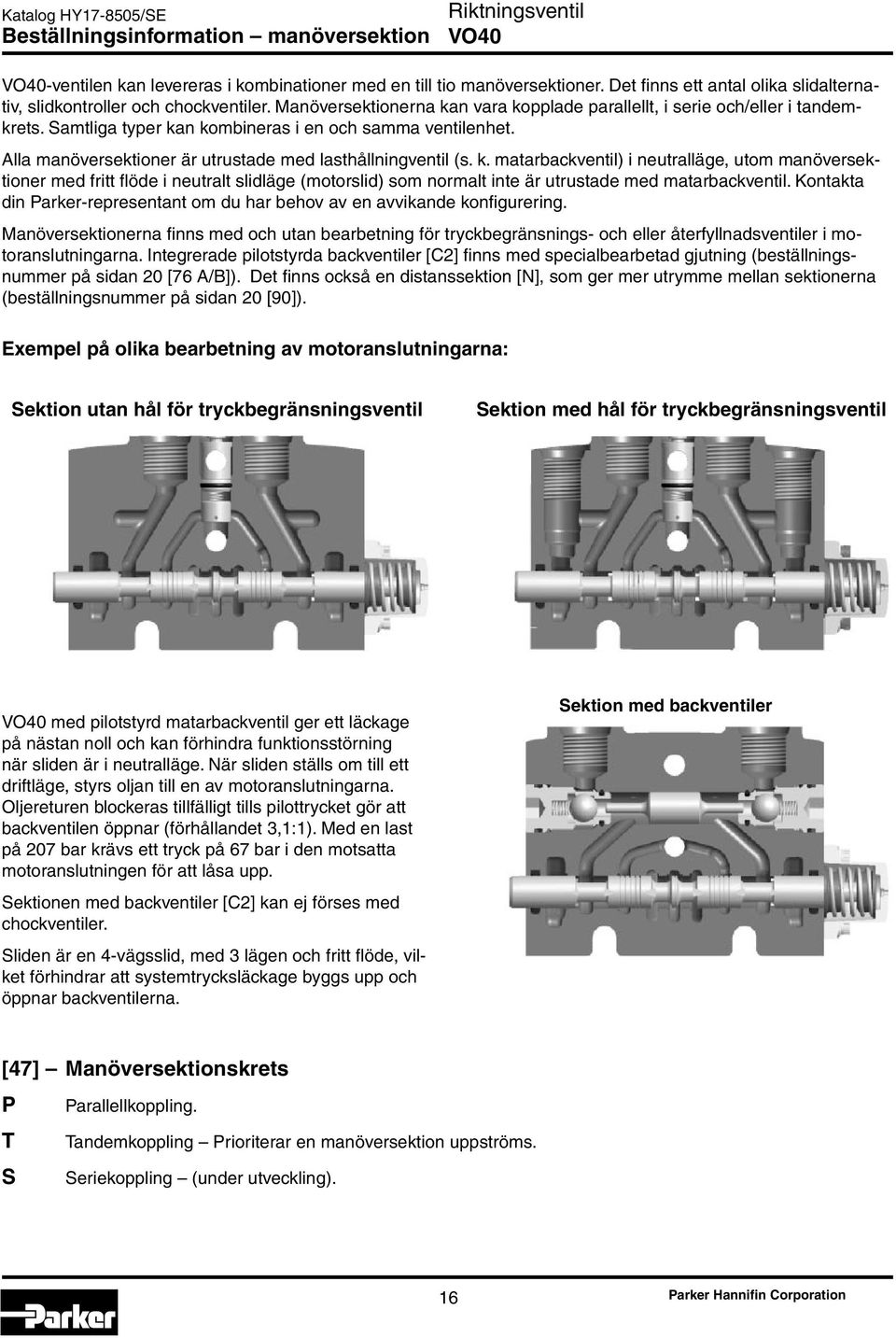 Alla manöversektioner är utrustade med lasthållningventil (s. k.