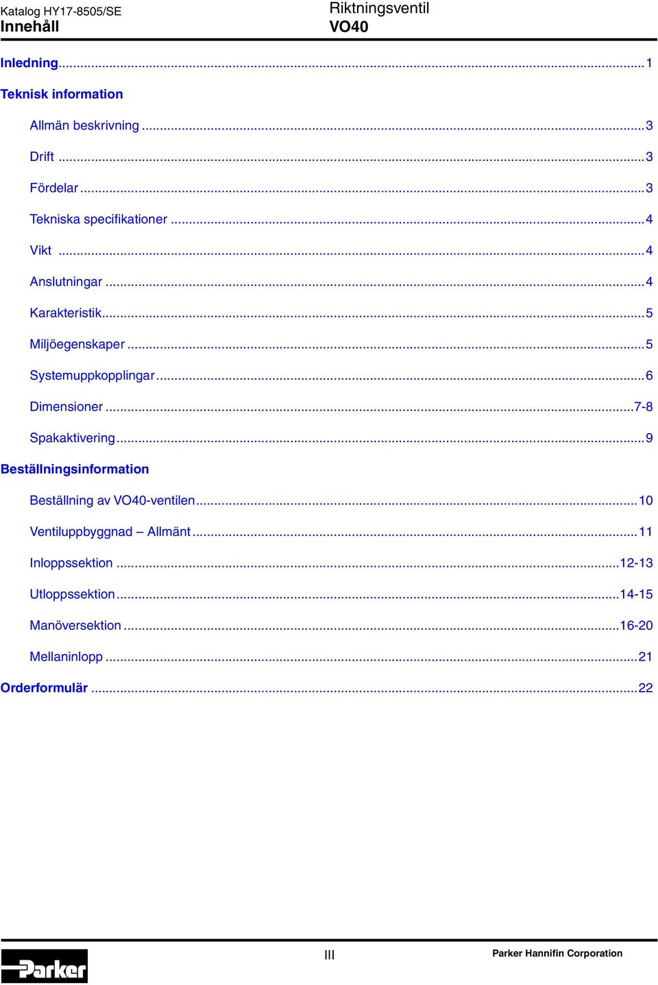 ..7-8 Spakaktivering...9 Beställningsinformation Beställning av -ventilen...10 Ventiluppbyggnad Allmänt.