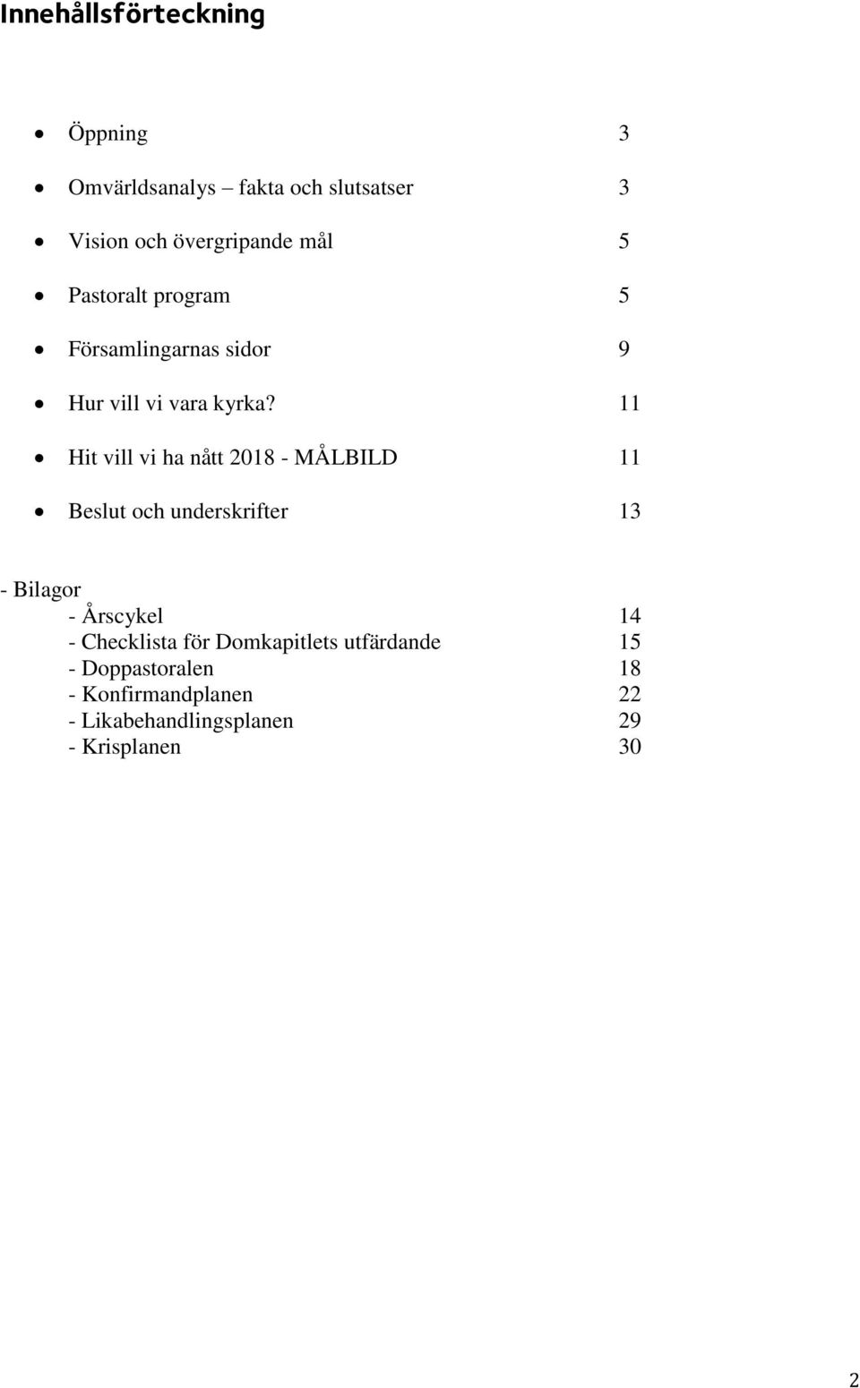 11 Hit vill vi ha nått 2018 - MÅLBILD 11 Beslut och underskrifter 13 - Bilagor - Årscykel 14 -