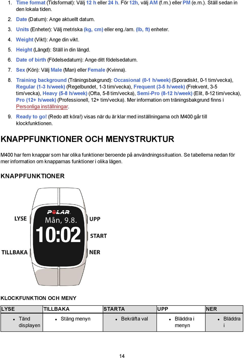 Date of birth (Födelsedatum): Ange ditt födelsedatum. 7. Sex (Kön): Välj Male (Man) eller Female (Kvinna). 8.