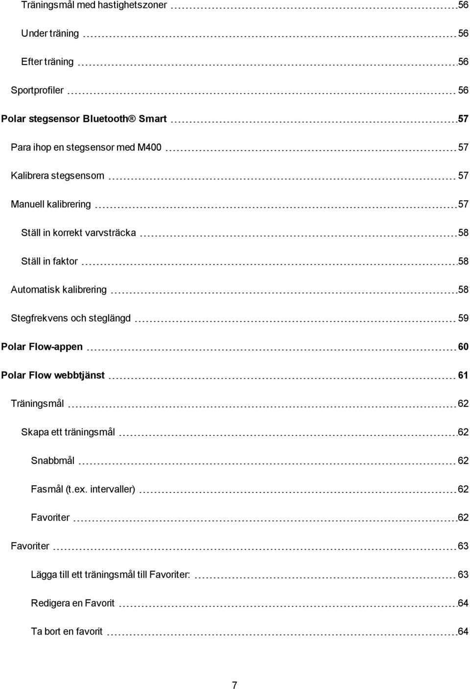 kalibrering 58 Stegfrekvens och steglängd 59 Polar Flow-appen 60 Polar Flow webbtjänst 61 Träningsmål 62 Skapa ett träningsmål 62 Snabbmål