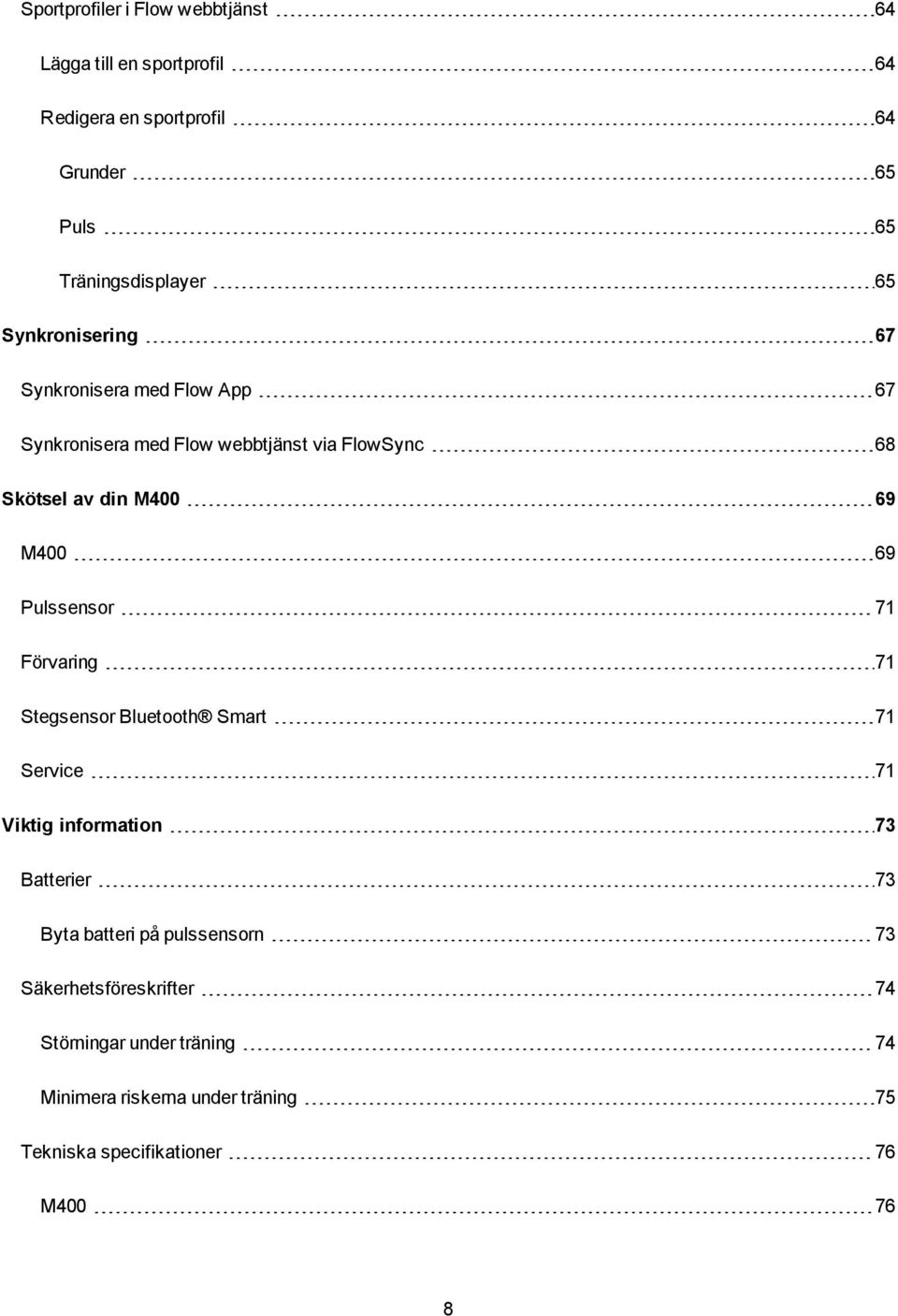 Pulssensor 71 Förvaring 71 Stegsensor Bluetooth Smart 71 Service 71 Viktig information 73 Batterier 73 Byta batteri på