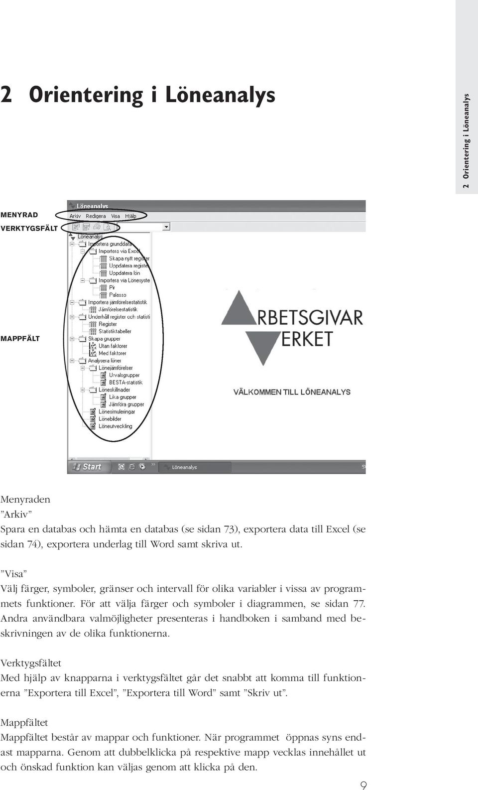 För att välja färger och symboler i diagrammen, se sidan 77. Andra användbara valmöjligheter presenteras i handboken i samband med beskrivningen av de olika funktionerna.