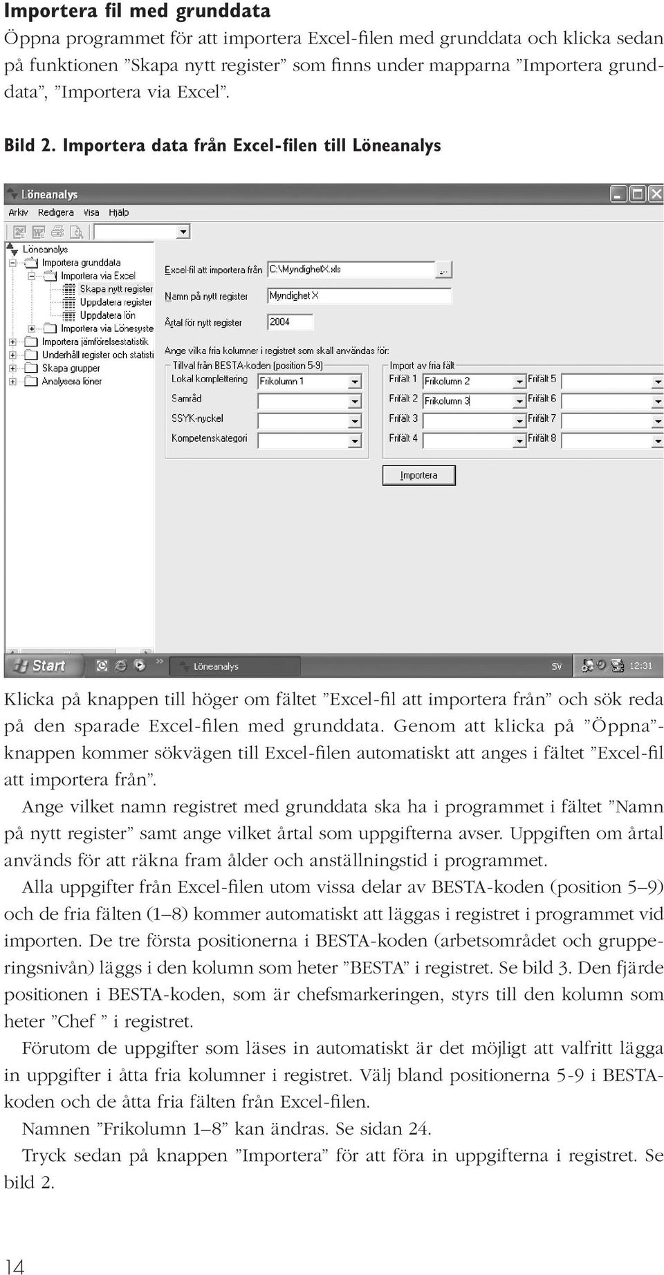 Genom att klicka på Öppna - knappen kommer sökvägen till Excel-filen automatiskt att anges i fältet Excel-fil att importera från.