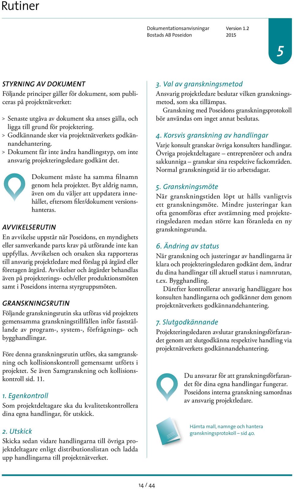 Dokument måste ha samma filnamn genom hela projektet. Byt aldrig namn, även om du väljer att uppdatera innehållet, eftersom filer/dokument versionshanteras.