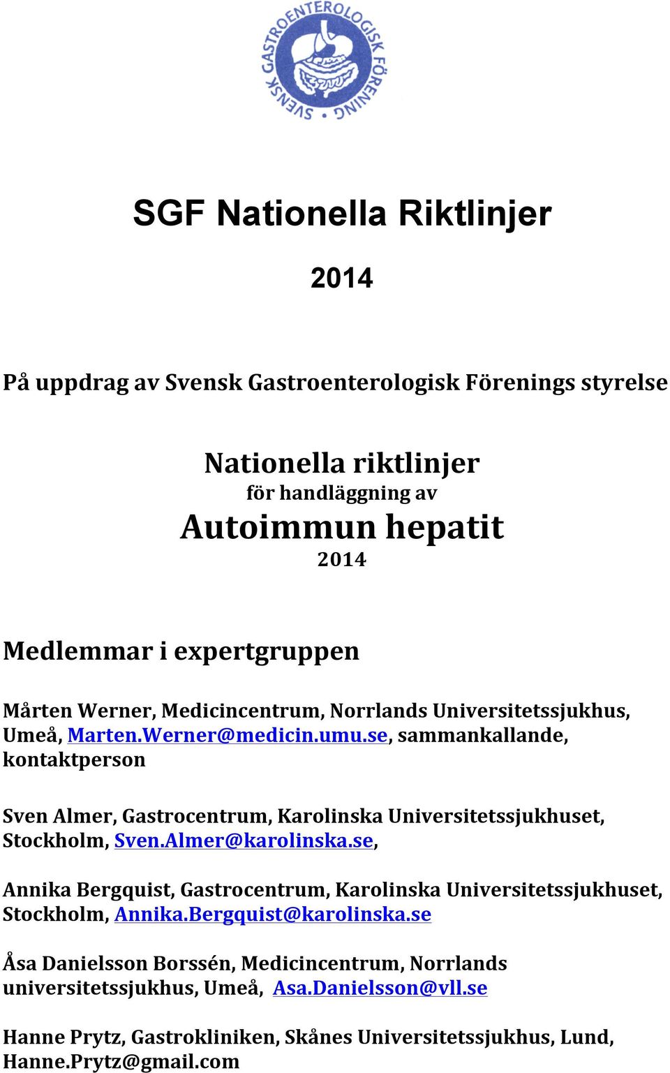 se, sammankallande, kontaktperson Sven Almer, Gastrocentrum, Karolinska Universitetssjukhuset, Stockholm, Sven.Almer@karolinska.