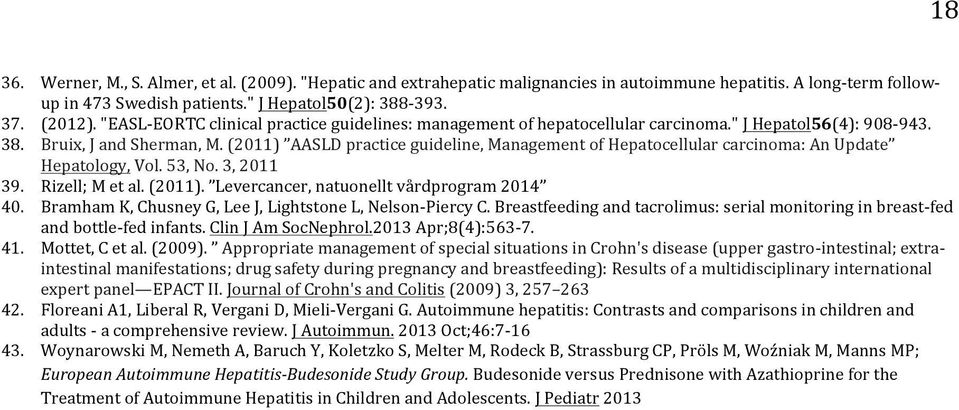 (2011) AASLD practice guideline, Management of Hepatocellular carcinoma: An Update Hepatology, Vol. 53, No. 3, 2011 39. Rizell; M et al. (2011). Levercancer, natuonellt vårdprogram 2014 40.