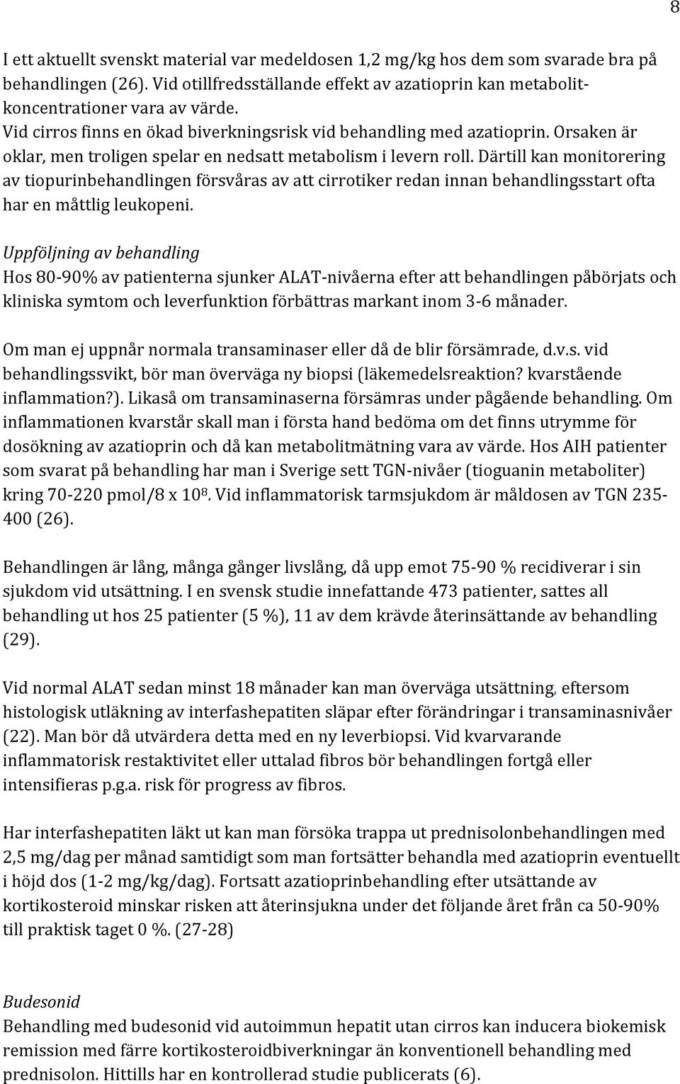 Därtill kan monitorering av tiopurinbehandlingen försvåras av att cirrotiker redan innan behandlingsstart ofta har en måttlig leukopeni.