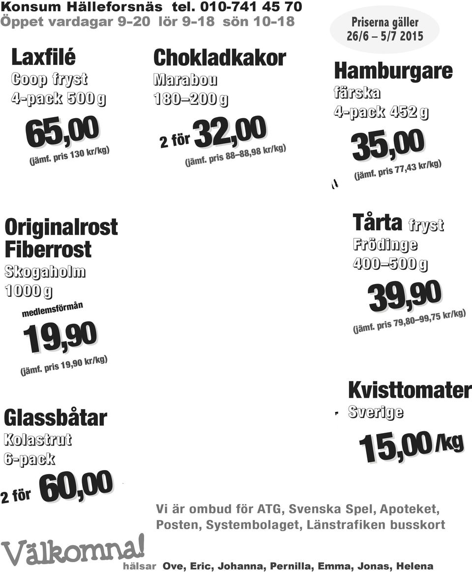 pris 77,43 kr/kg) Originalrost Fiberrost Skogaholm 1000 g 19 19,90 Glassbåtar Kolastrut 6-pack 2 för medlemsförmån (jämf. pris 19,90 kr/kg) 60,00 Välkomna!