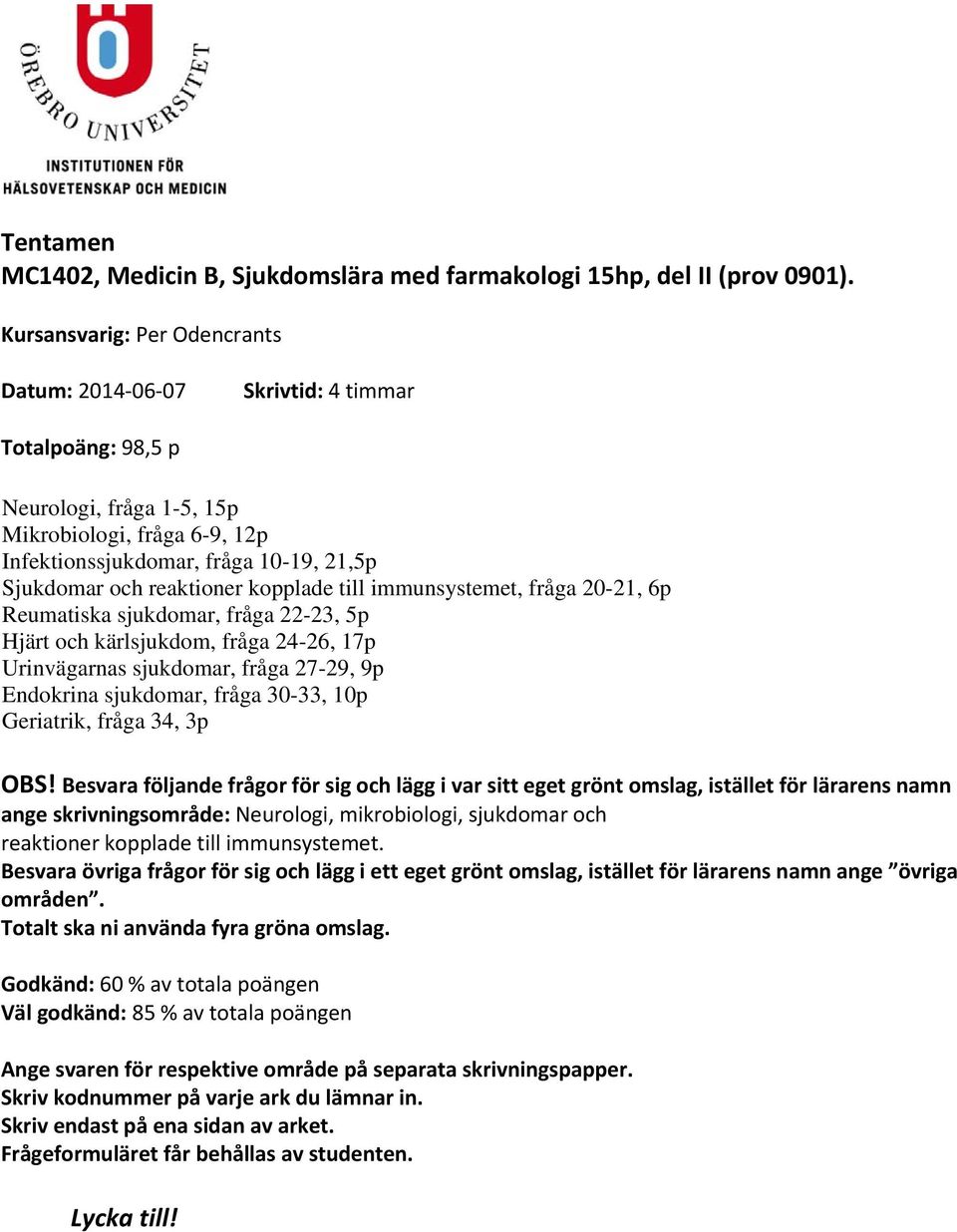 reaktioner kopplade till immunsystemet, fråga 20-21, 6p Reumatiska sjukdomar, fråga 22-23, 5p Hjärt och kärlsjukdom, fråga 24-26, 17p Urinvägarnas sjukdomar, fråga 27-29, 9p Endokrina sjukdomar,