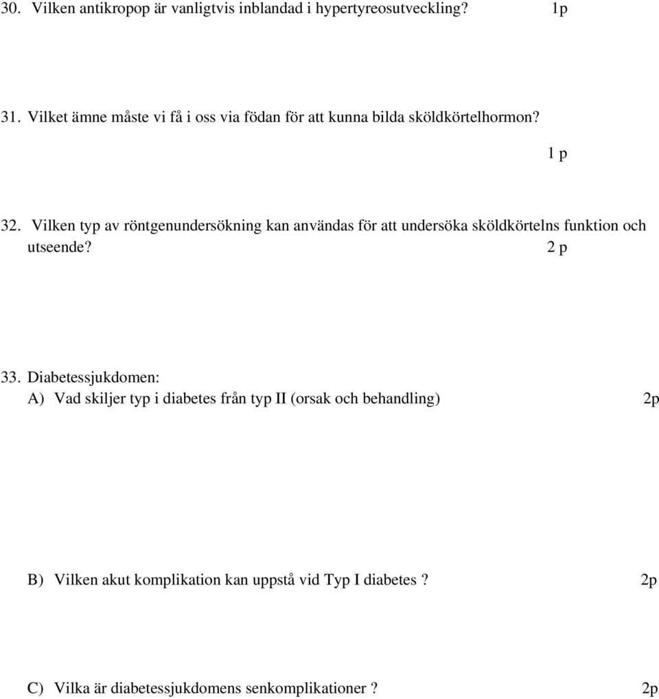 Vilken typ av röntgenundersökning kan användas för att undersöka sköldkörtelns funktion och utseende? 2 p 33.