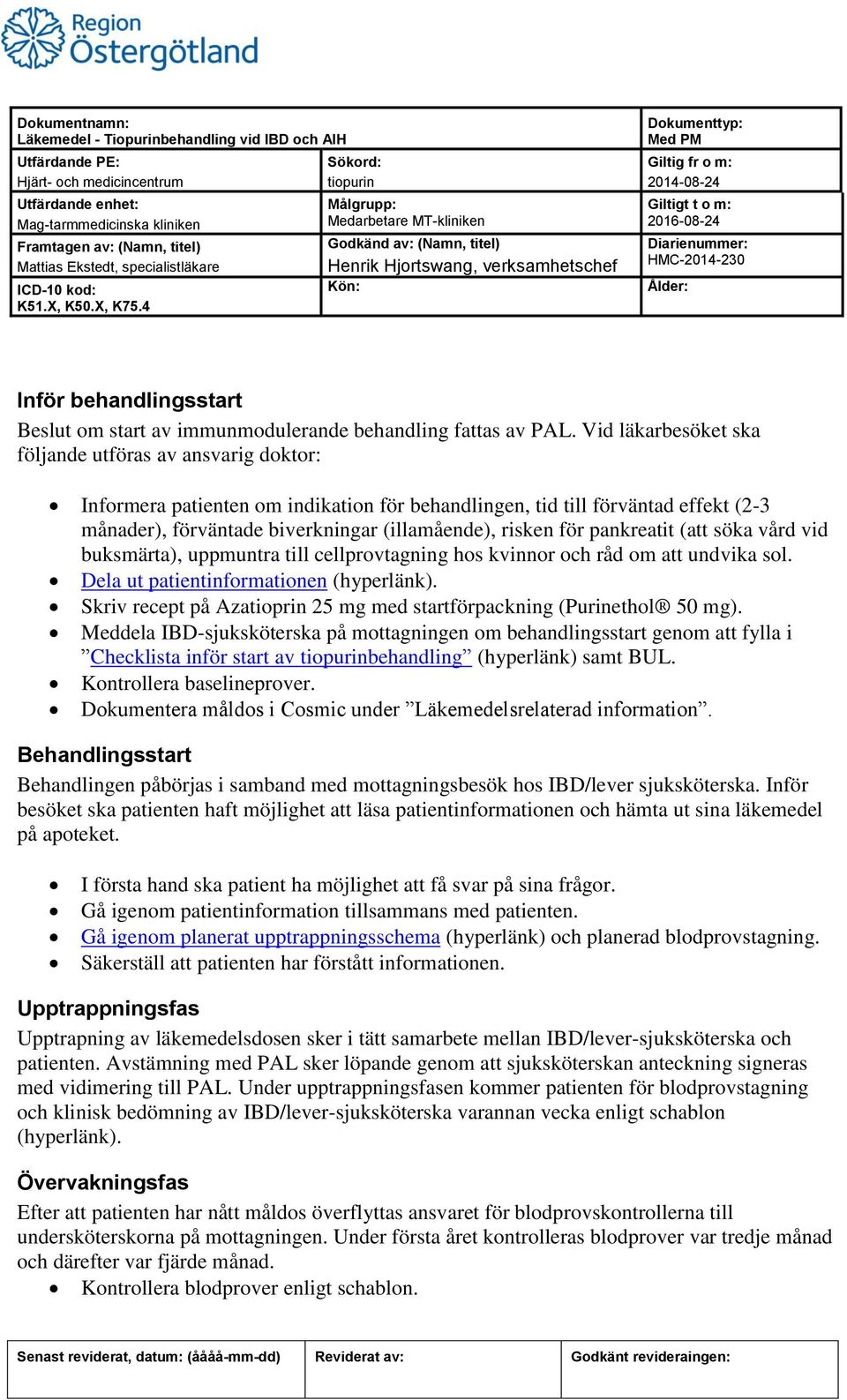 pankreatit (att söka vård vid buksmärta), uppmuntra till cellprovtagning hos kvinnor och råd om att undvika sol. Dela ut patientinformationen (hyperlänk).