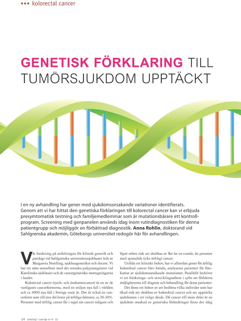 Screening med genpanelen används idag inom rutindiagnostiken för denna patientgrupp och möjliggör en förbättrad diagnostik.